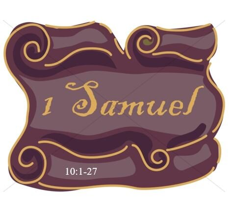 1 Samuel 10:1-27  — The Coronation of Saul