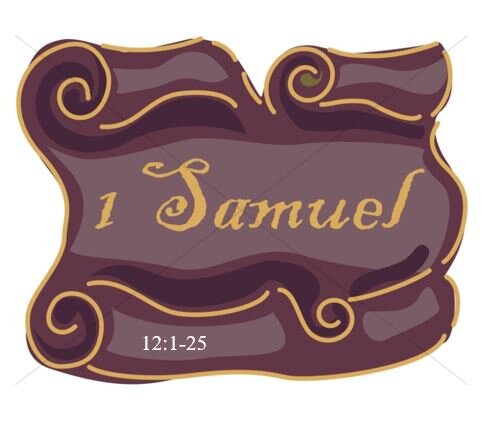 1 Samuel 12:1-25  — Present Obedience Can Outweigh Past Transgression