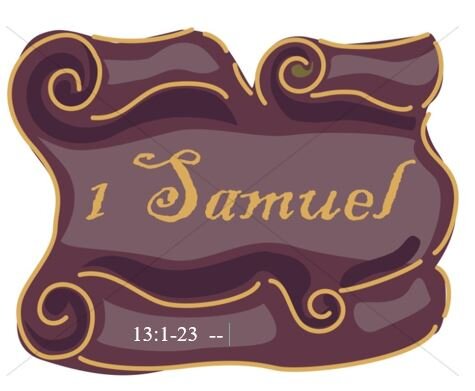 1 Samuel 13:1-23  — Can You Justify Expediency?