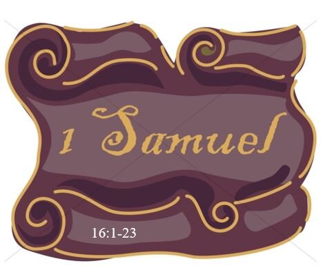 1 Samuel 16:1-23  — Changing of the Guard