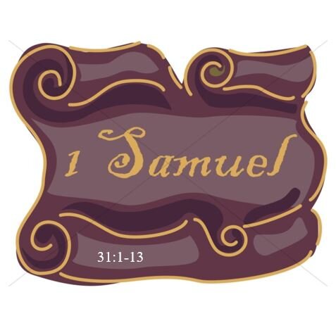 1 Samuel 31:1-13  — Finishing Poorly