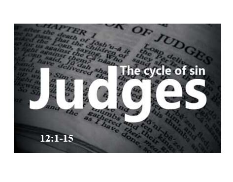 Judges 12:1-15  — Internal Conflict Tears Apart the People of God