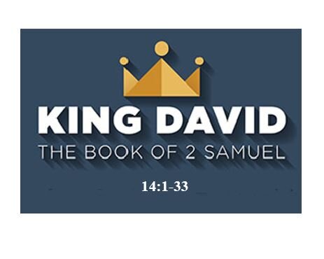 2 Samuel 14:1-33  — Uneasy Standoff Between David and Absalom