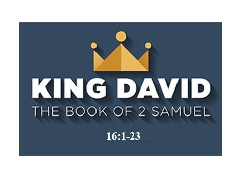 2 Samuel 16:1-23  — Humiliation Marks David’s Journey Into Exile