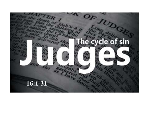 Judges 16:1-31  — Samson’s Final Feat