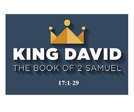 2 Samuel 17:1-29  — Narrow Escape Engineered by the Providence of God