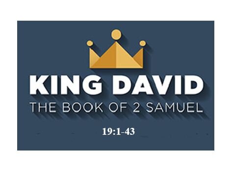 2 Samuel 19:1-43  — Kingdom Restoration Amidst Kingdom Rivalries