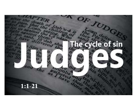 Judges 1:1-21  — Subtle Sin Sows Seeds of Spiritual Decay  —  Have You Seized the Victory That God Has Graciously Given?