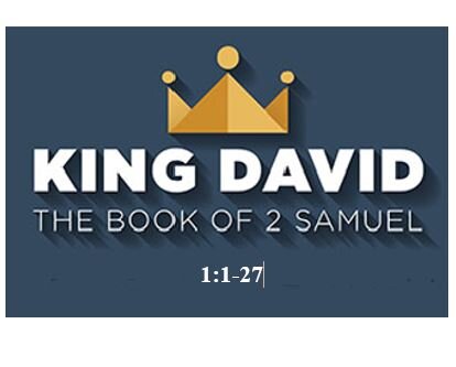2 Samuel 1:1-27  — How Have the Mighty Fallen!