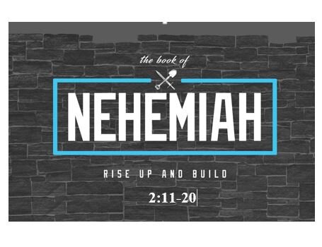 Nehemiah 2:11-20  — Vision Must Translate Into Commitment – We Will Arise and Build