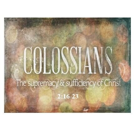 Colossians 2:16-23  — Freedom from Bondage and Condemnation