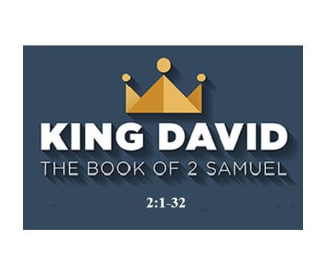 2 Samuel 2:1-32  — Power Struggle Divides the Nation and Costs Many Lives