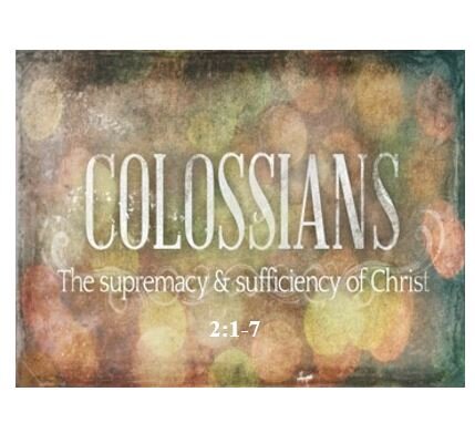 Colossians 2:1-7  — Deep and Strong