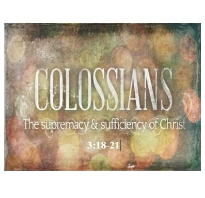 Colossians 3:18-21  — Godly Family Relationships