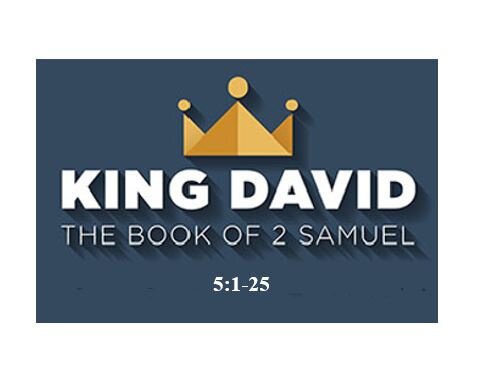 2 Samuel 5:1-25  — Enthroned on High – How Do People Respond to God’s King?