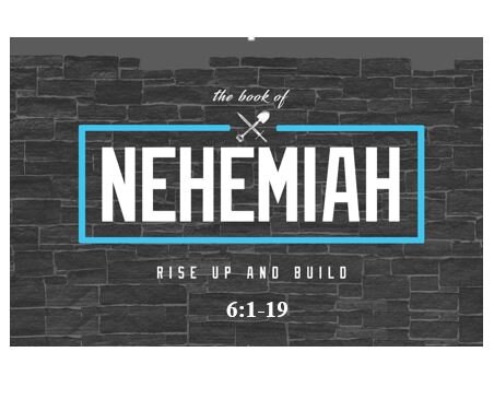 Nehemiah 6:1-19  — God’s Work Prevails Despite Satan’s Devious Tactics