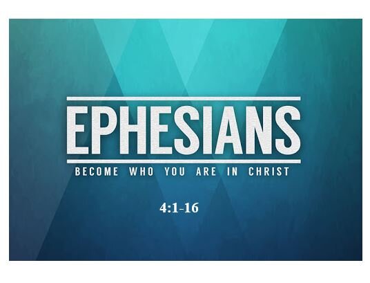 Ephesians 4:1-16  — Walk in Unity
