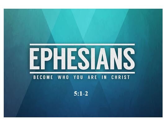 Ephesians 5:1-2  — Walk in Love