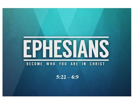 Ephesians 5:22 – 6:9  — Relationships of Submission and Consideration