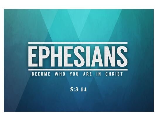 Ephesians 5:3-14  — Walk in the Light