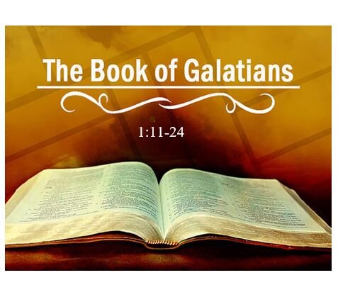 Galatians 1:11-24  — Not According to Man But Through Revelation