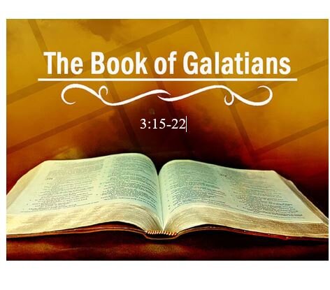 Galatians 3:15-22  — The Relationship Between God’s Promises and God’s Law