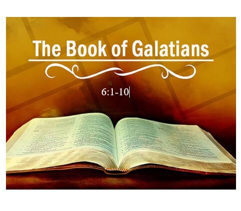 Galatians 6:1-10  — Do Good – Closing Practical Exhortations