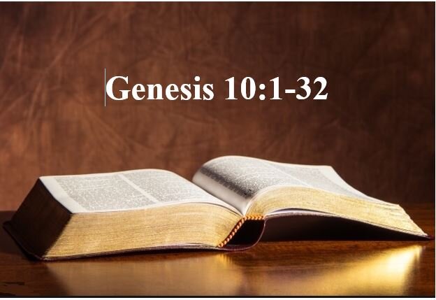 Genesis 10:1-32  — The God Who Chose Israel is the Sovereign God Over All Nations