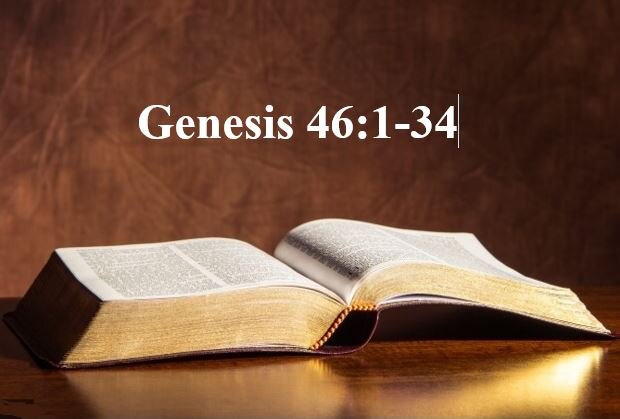 Genesis 46:1-34  — Drastic Change in Life’s Circumstances – Relocation to Egypt