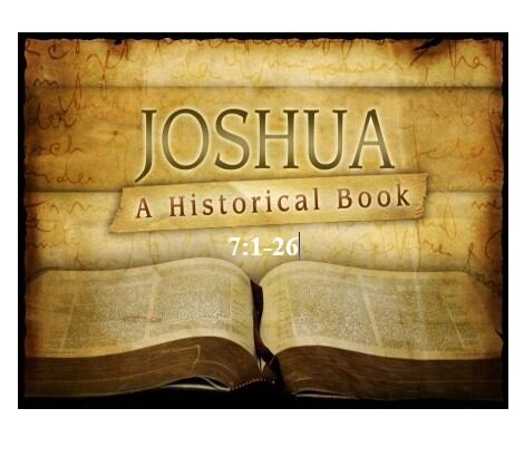 Joshua 7:1-26  — Sin Snatches Defeat From the Jaws of Victory