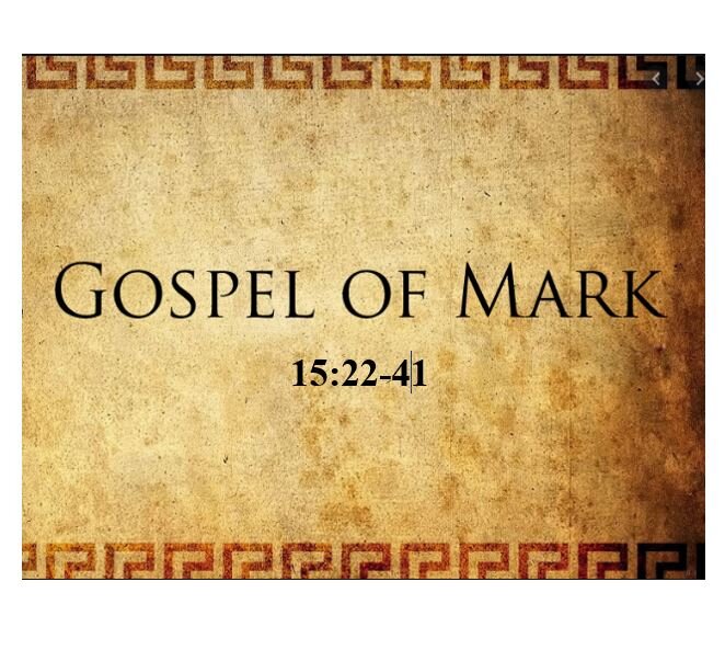 Mark 15:22-41  — The Crucifixion