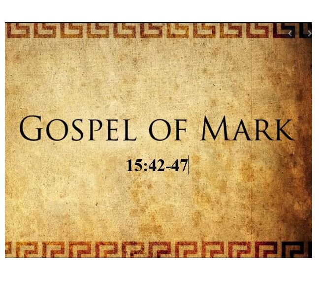 Mark 15:42-47  — Burial of Jesus – Overlooked, But Very Significant