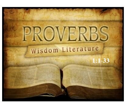 Proverbs 1:1-33  — The Fundamentals: Step 1 on the Pathway to Wisdom