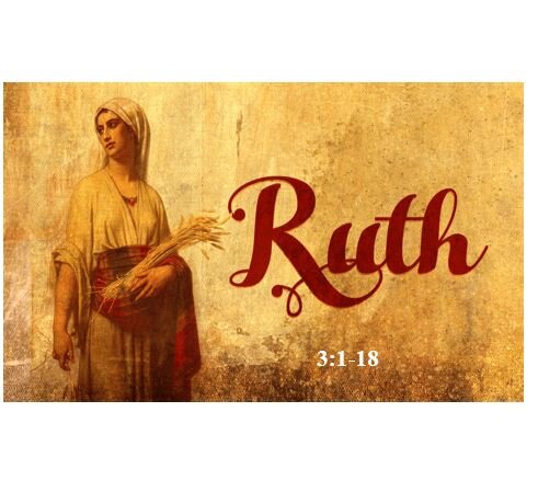 Ruth 3:1-18  — The Righteous Character of Our Redeemer