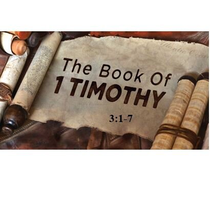 1 Timothy 3:1-7  — Overseeing the Church of God — Qualifications for Elders — Above Reproach