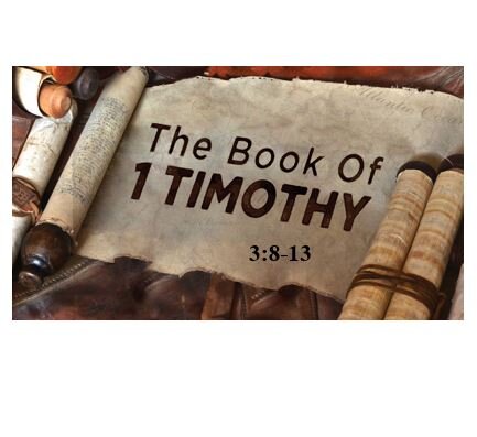1 Timothy 3:8-13  — Serving the Church of God – Qualifications for Deacons – Men of Dignity