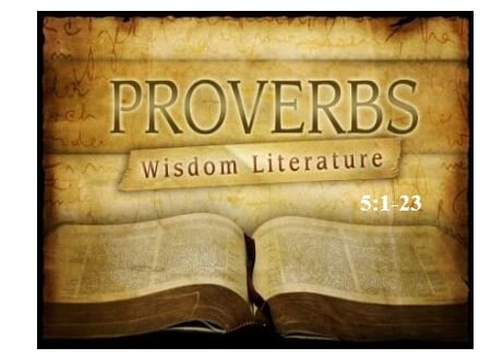 Proverbs 5:1-23  — Marital Infidelity Will Destroy You