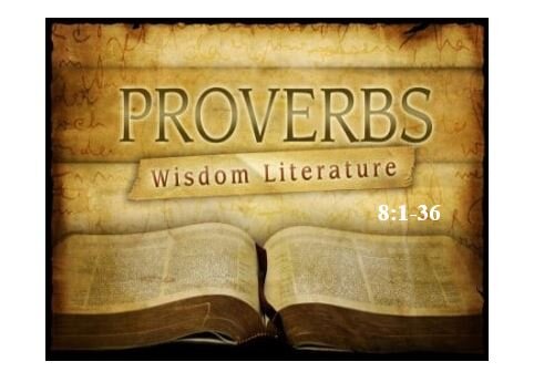 Proverbs 8:1-36  — Wisdom Personified as Precious and Valuable