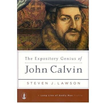 The Expository Genius of John Calvin – Steven J. Lawson