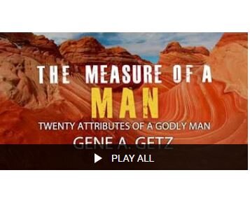 The Measure Of A Man – Dr. Gene Getz
