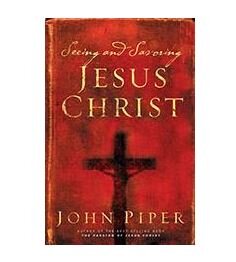 Seeing and Savoring Jesus Christ – John Piper