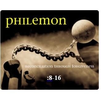 Philemon 8-16  — Appeal for Forgiveness and Reconciliation