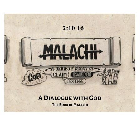 Malachi 2:10-16  — Why Have We Been Denied the Favor of Our God?
