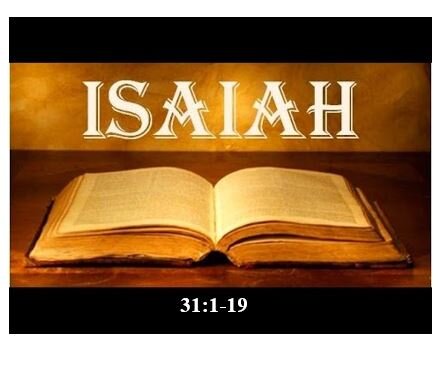 Isaiah 31:1-19  — Woe #5 – The World’s Wisdom and Power Will Fail You