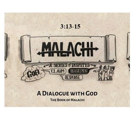 Malachi 3:13-15  — Have We Spoken Arrogantly Against God?