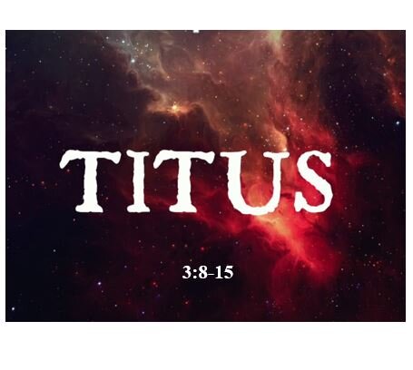 Titus 3:8-15  — Closing Greetings