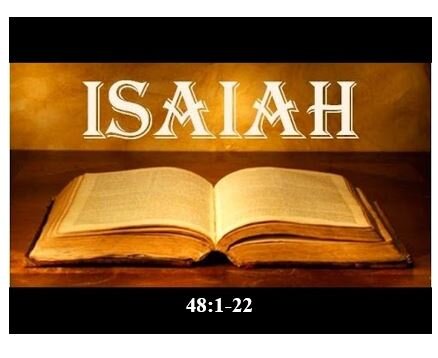 Isaiah 48:1-22  — God’s Message to the Hearing Deficient
