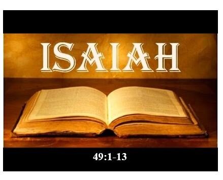 Isaiah 49:1-13  — Servant Song #2 -= God’s Secret Weapon Unveiled