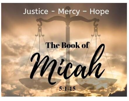 Micah 5:1-15  — Four Promises Fulfilled by the Coming Messiah