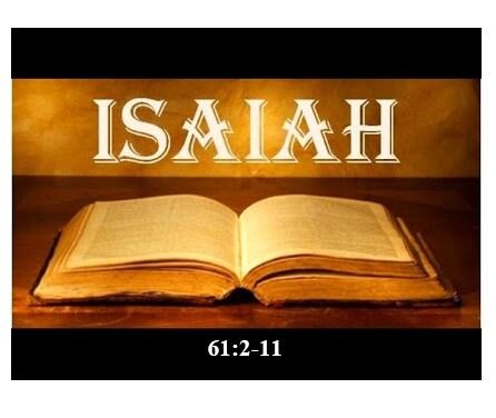 Isaiah 61:2-11  — The Mission of Messiah